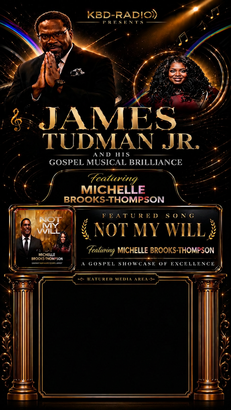 KBD-Radio Presents James Tudman Jr. and His Gospel Musical Brilliance featuring Michelle Brooks-Thompson — Featured Song: Not My Will